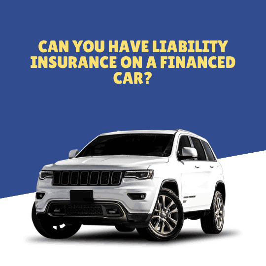 Can You Have Liability Insurance on a Financed Car?