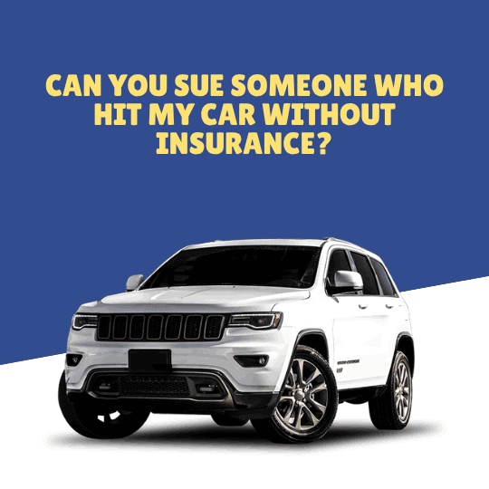 Can You Sue Someone Who Hit My Car Without Insurance?