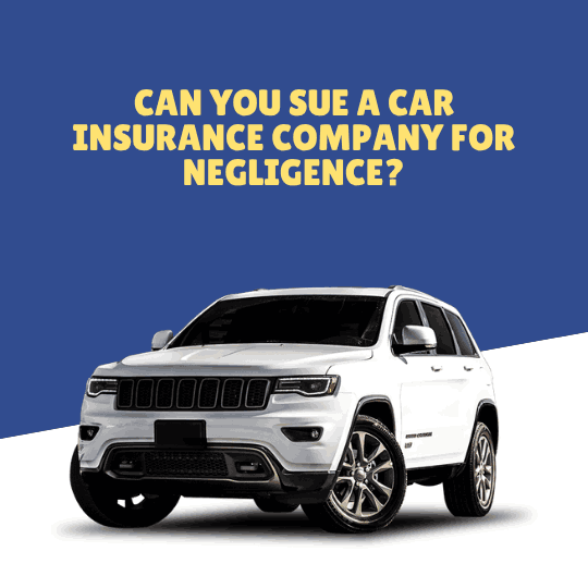 Can You Sue a Car Insurance Company for Negligence?