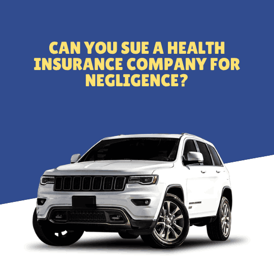 Can You Sue a Health Insurance Company for Negligence?
