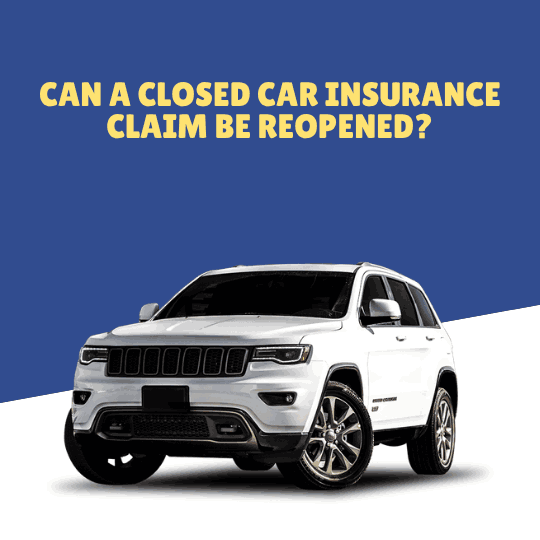 Can a Closed Car Insurance Claim Be Reopened?