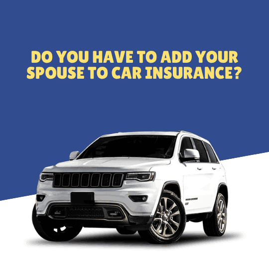 Do You Have to Add Your Spouse to Car Insurance?