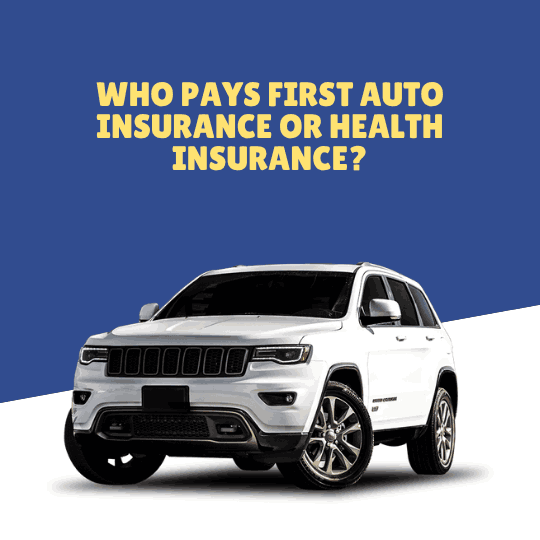 Who Pays First Auto Insurance or Health Insurance?