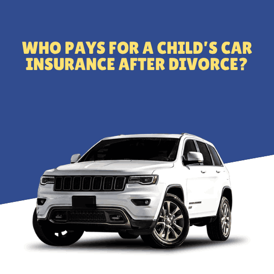 Who Pays for a Child’s Car Insurance After Divorce?